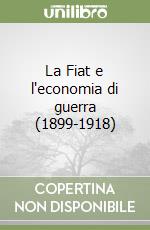 La Fiat e l'economia di guerra (1899-1918)