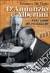 D'Annunzio e Albertini. Vent'anni di sodalizio. Vol. 2 libro