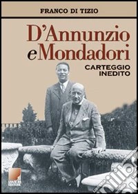 D'Annunzio e Mondadori. Carteggio inedito 1921-1938 libro