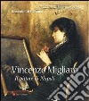 Vincenzo Migliaro (1858-1938). Il pittore di Napoli libro di Di Giacomo Domenico