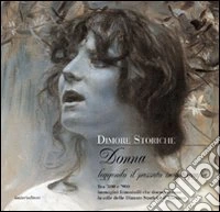 Dimore storiche. Donna. Leggendo il passato in fotografia. Tra '800 e '900 immagini femminili che documentano lo stile delle dimore storiche in Abruzzo libro