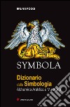 Symbola. Dizionario della simbologia. Alchemica, araldica e muratoria libro
