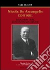 Nicola De Arcangelis editore. La passione civile, la testimonianza culturale libro di Lucarelli Luigi