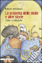 La scoperta delle stelle e altre storie. Fiabe ecologiche. Ediz. illustrata libro