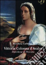 Vittoria Colonna d'Avalos. Marchesa di Pescara