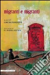 Migranti e migranti. Ediz. italiana e inglese libro