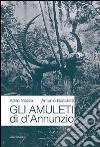 Gli amuleti di D'Annunzio libro di Mazza Attilio Bortolotti Antonio