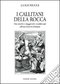 I Callitani della Rocca. Tra storia e leggenda medievale abruzzese-molisana libro