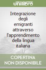 Integrazione degli emigranti attraverso l'apprendimento della lingua italiana