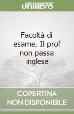 Facoltà di esame. Il prof non passa inglese