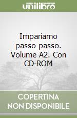 Impariamo passo passo. Volume A2. Con CD-ROM