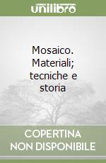 Mosaico. Materiali; tecniche e storia libro