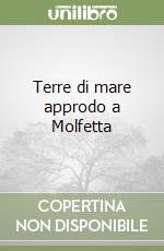 Terre di mare approdo a Molfetta