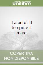 Taranto. Il tempo e il mare libro