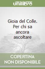 Gioia del Colle. Per chi sa ancora ascoltare libro