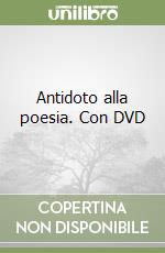 Antidoto alla poesia. Con DVD libro