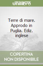 Terre di mare. Approdo in Puglia. Ediz. inglese libro