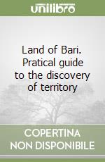 Land of Bari. Pratical guide to the discovery of territory libro