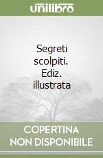 Segreti scolpiti. Ediz. illustrata libro