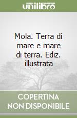 Mola. Terra di mare e mare di terra. Ediz. illustrata libro