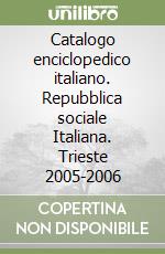 Catalogo enciclopedico italiano. Repubblica sociale Italiana. Trieste 2005-2006 libro