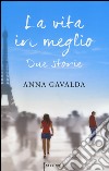 La vita in meglio. Due storie libro