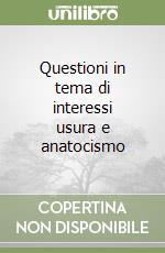 Questioni in tema di interessi usura e anatocismo libro