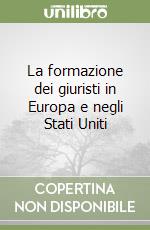 La formazione dei giuristi in Europa e negli Stati Uniti libro