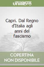 Capri. Dal Regno d'Italia agli anni del fascismo libro