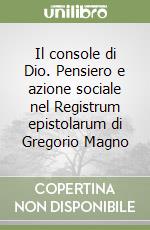 Il console di Dio. Pensiero e azione sociale nel Registrum epistolarum di Gregorio Magno libro