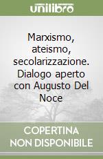 Marxismo, ateismo, secolarizzazione. Dialogo aperto con Augusto Del Noce