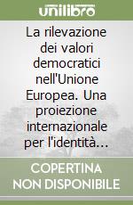 La rilevazione dei valori democratici nell'Unione Europea. Una proiezione internazionale per l'identità giuridica occidentale