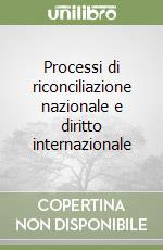 Processi di riconciliazione nazionale e diritto internazionale libro