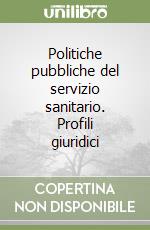 Politiche pubbliche del servizio sanitario. Profili giuridici