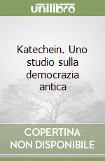 Katechein. Uno studio sulla democrazia antica libro