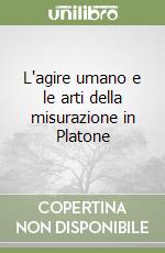 L'agire umano e le arti della misurazione in Platone