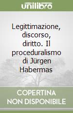 Legittimazione, discorso, diritto. Il proceduralismo di Jürgen Habermas