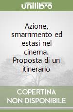 Azione, smarrimento ed estasi nel cinema. Proposta di un itinerario