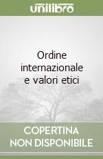 Ordine internazionale e valori etici libro