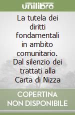 La tutela dei diritti fondamentali in ambito comunitario. Dal silenzio dei trattati alla Carta di Nizza