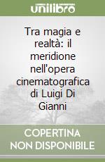 Tra magia e realtà: il meridione nell'opera cinematografica di Luigi Di Gianni libro