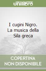 I cugini Nigro. La musica della Sila greca libro