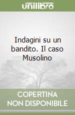 Indagini su un bandito. Il caso Musolino libro