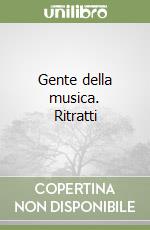 Gente della musica. Ritratti