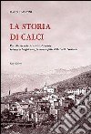 La storia di Calci. Raccolta di notizie, edite ed inedite intorno a luoghi, cose, persone e fatti della valle Graziosa libro