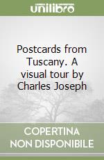 Postcards from Tuscany. A visual tour by Charles Joseph libro