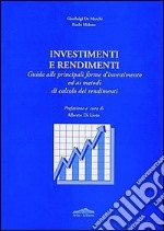 Investimenti e rendimenti. Guida alle principali forme d'investimento ed ai metodi di calcolo dei rendimenti