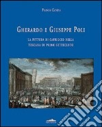 Gherardo e Giuseppe Poli. La pittura di capriccio nella Toscana di primo Settecento libro