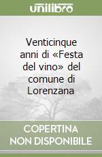 Venticinque anni di «Festa del vino» del comune di Lorenzana libro