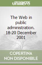 The Web in public administration. 18-20 December 2001 libro